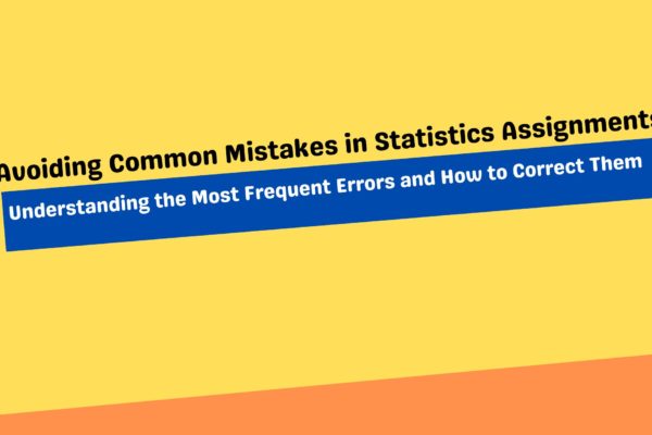 Avoiding Common Mistakes in Statistics Assignments: Understanding the Most Frequent Errors and How to Correct Them