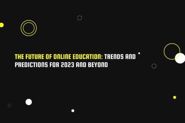 The Future of Online Education: Trends and Predictions for 2023 and Beyond